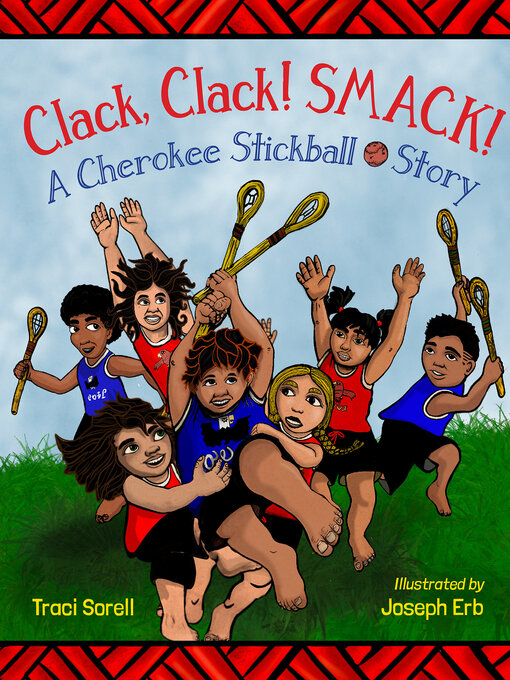 Title details for Clack, Clack! Smack! a Cherokee Stickball Story by Traci Sorell - Available